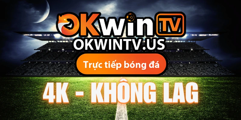 Xem bóng đá hôm nay chất lượng cao trên okwintv dễ dàng và miễn phí